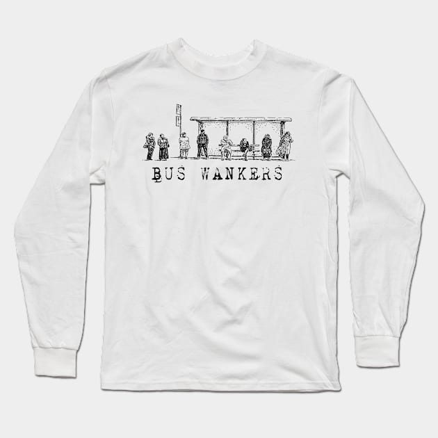 Bus Wankers! Long Sleeve T-Shirt by BradyRain